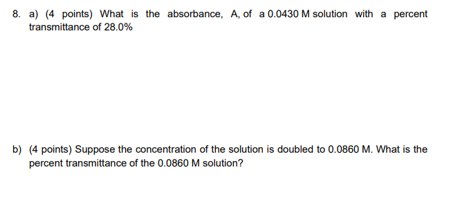 8 A 4 Points What Is The Absorbance A Of A 0 0430 M Solution With A Percent Transmittance Of 28 0 B 4 Points S 1