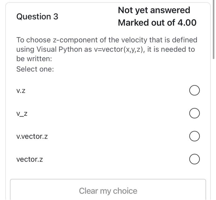 Question 3 Not Yet Answered Marked Out Of 4 00 To Choose Z Component Of The Velocity That Is Defined Using Visual Python 2