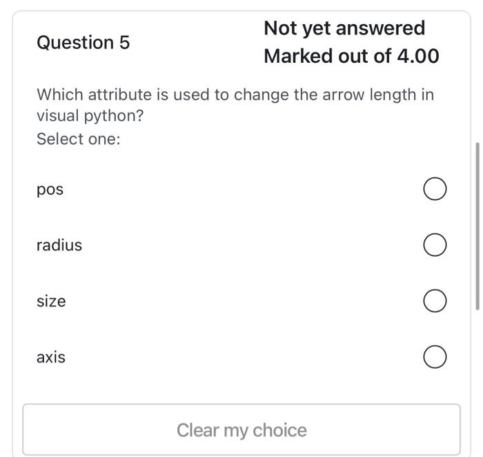 Not Yet Answered Question 5 Marked Out Of 4 00 Which Attribute Is Used To Change The Arrow Length In Visual Python Sele 1