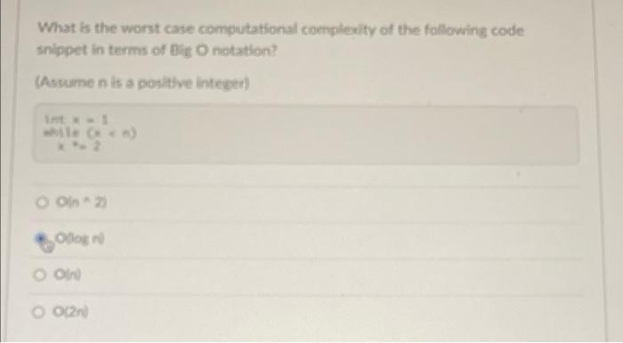 What Is The Worst Case Computational Complexity Of The Following Code Snippet In Terms Of Big O Notation Assumen Is A 1