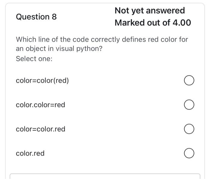 Question 8 Not Yet Answered Marked Out Of 4 00 Which Line Of The Code Correctly Defines Red Color For An Object In Visua 1