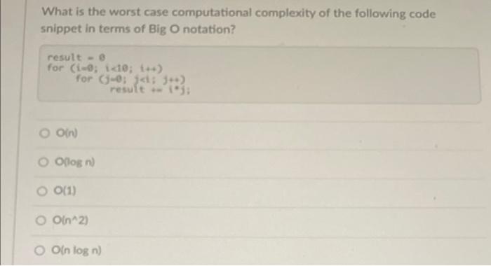 What Is The Worst Case Computational Complexity Of The Following Code Snippet In Terms Of Big O Notation Result For 1