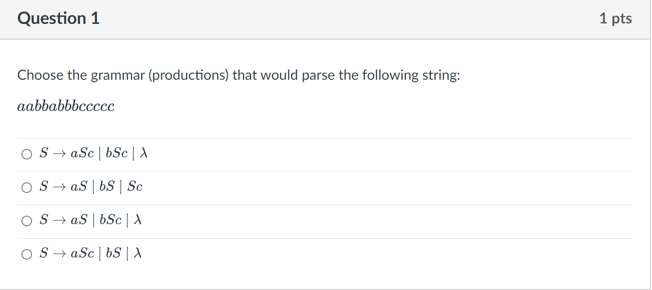 Question 1 1 Pts Choose The Grammar Productions That Would Parse The Following String Aabbabbbccccc O S Asc Bsc O 1