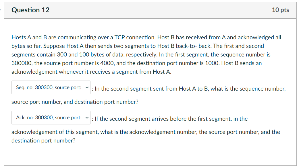 Question 12 10 Pts Hosts A And B Are Communicating Over A Tcp Connection Host B Has Received From A And Acknowledged Al 1