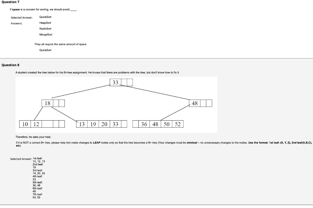 Question 7 If Space Is A Concem For Sorting We Should Avoid Selected Answer Answers Quicksort Heapsort Radixsort Merg 1