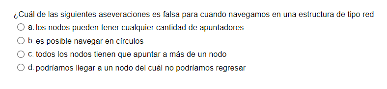 Cual De Las Siguientes Aseveraciones Es Falsa Para Cuando Navegamos En Una Estructura De Tipo Red A Los Nodos Pueden T 1
