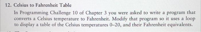 12 Celsius To Fahrenheit Table In Programming Challenge 10 Of Chapter 3 You Were Asked To Write A Program That Converts 2