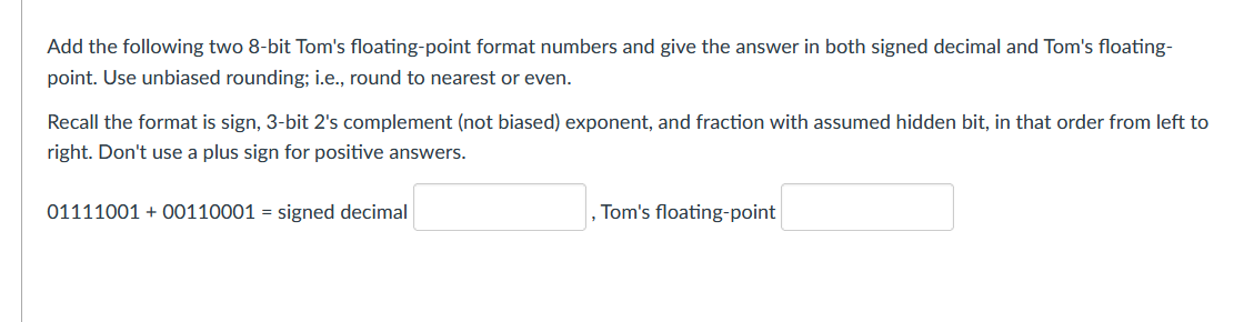 Add The Following Two 8 Bit Tom S Floating Point Format Numbers And Give The Answer In Both Signed Decimal And Tom S Flo 1