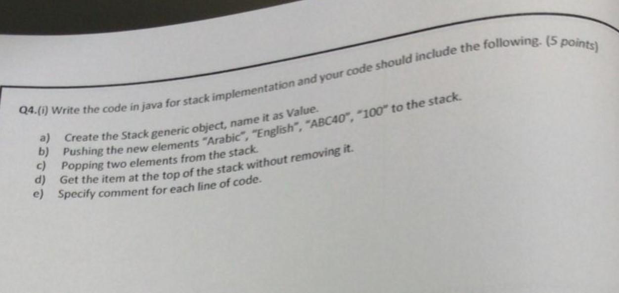 A Q4 1 Write The Code In Java For Stack Implementation And Your Code Should Include The Following 5 Points Create 1