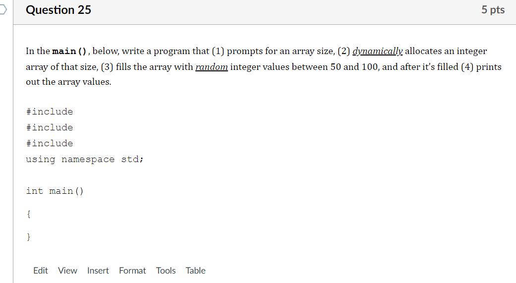 Question 25 5 Pts In The Main Below Write A Program That 1 Prompts For An Array Size 2 Dynamically Allocates An 1