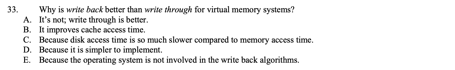 33 Why Is Write Back Better Than Write Through For Virtual Memory Systems A It S Not Write Through Is Better B It 1