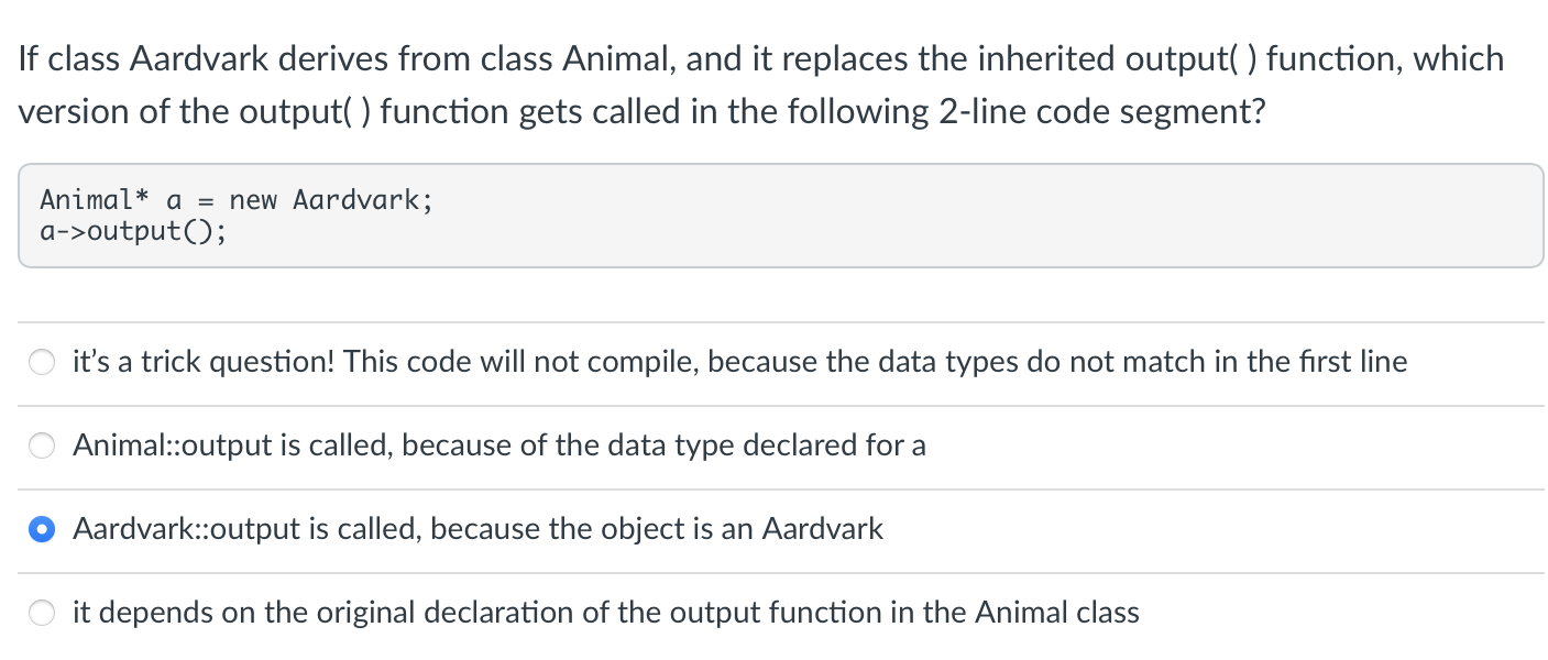 If Class Aardvark Derives From Class Animal And It Replaces The Inherited Output Function Which Version Of The Outpu 1
