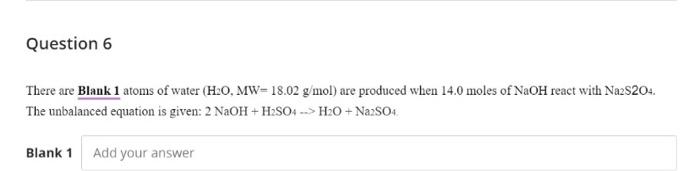 Question 6 There Are Blank 1 Atoms Of Water H O Mw 18 02 G Mol Are Produced When 14 0 Moles Of Naoh React With Na2s20 1