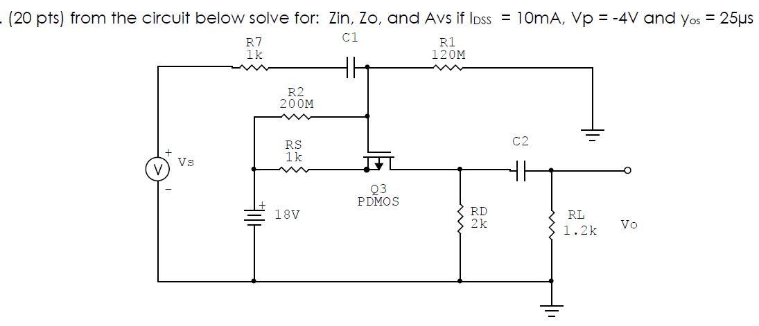 20 Pts From The Circuit Below Solve For Zin Zo And Avs If Loss 10ma Vp 4v And Yos 25us Ci R7 1k R1 120m R 1