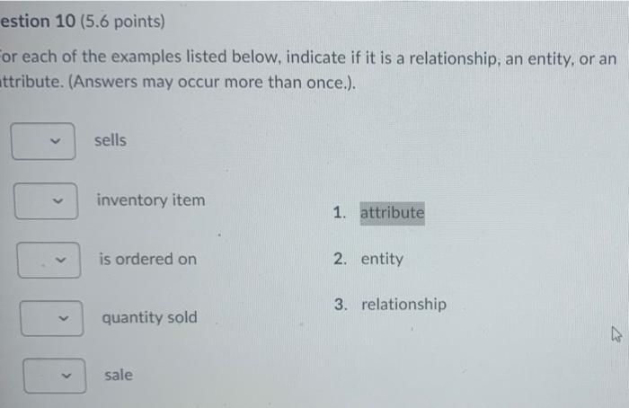 Estion 10 5 6 Points For Each Of The Examples Listed Below Indicate If It Is A Relationship An Entity Or An Attribu 1