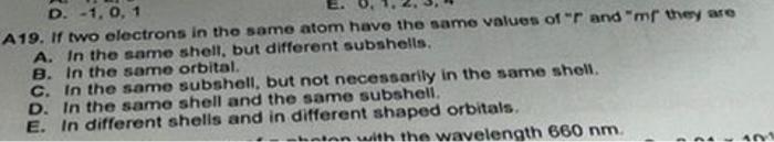D 1 0 1 A19 If Two Electrons In Tho Samo Atom Have The Same Values Of And Mr They Are A In The Same Shell But Di 1