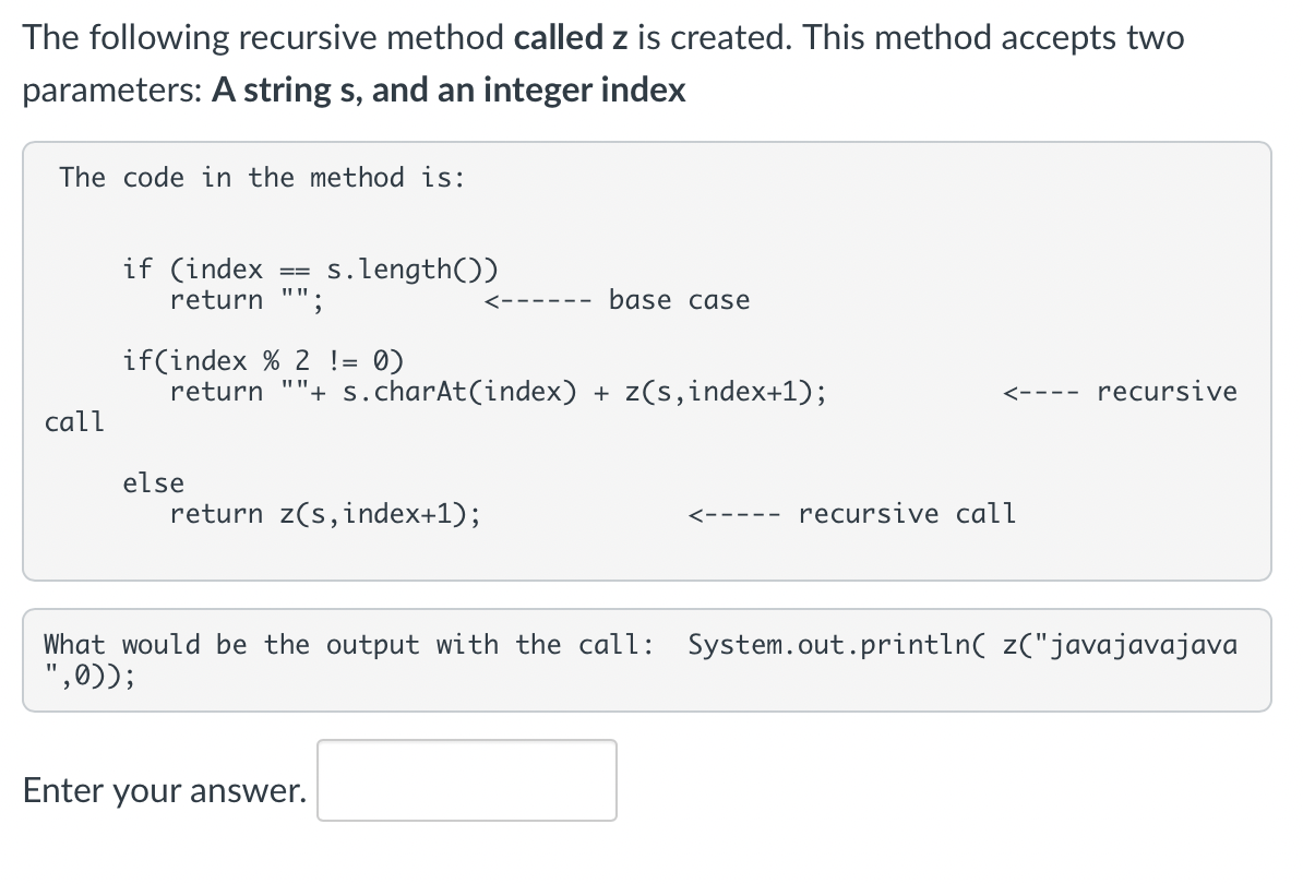 The Following Recursive Method Called Z Is Created This Method Accepts Two Parameters A String S And An Integer Index 1