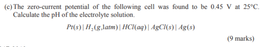 C The Zero Current Potential Of The Following Cell Was Found To Be 0 45 V At 25 C Calculate The Ph Of The Electrolyte 1