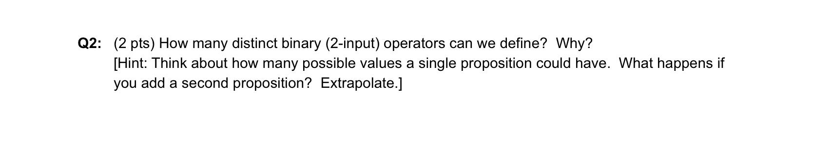 Q2 2 Pts How Many Distinct Binary 2 Input Operators Can We Define Why Hint Think About How Many Possible Values 1