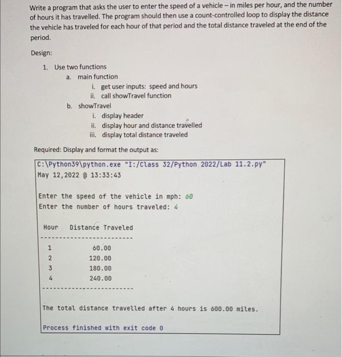 Write A Program That Asks The User To Enter The Speed Of A Vehicle In Miles Per Hour And The Number Of Hours It Has Tra 1