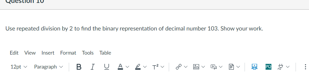 Deslioni 10 Use Repeated Division By 2 To Find The Binary Representation Of Decimal Number 103 Show Your Work Edit Vie 1