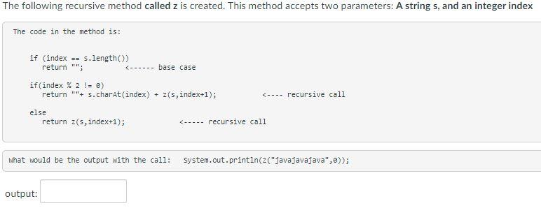 The Following Recursive Method Called Z Is Created This Method Accepts Two Parameters A String S And An Integer Index 1