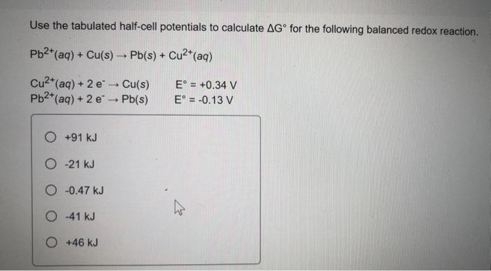 Use The Tabulated Half Cell Potentials To Calculate Ago For The Following Balanced Redox Reaction Pb2 Aq Cu S P 1