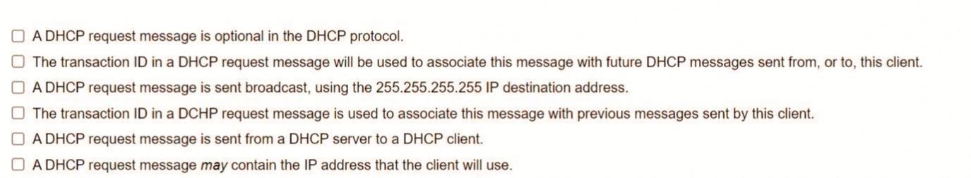 Which Of The Fofowing Alternents About A Dhcp Request Message Are True Check That All Are True Please Give The Correct 1