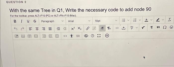 Question 2 Arial V With The Same Tree In Q1 Write The Necessary Code To Add Node 90 For The Toolbar Press Alt F10 Pc 1