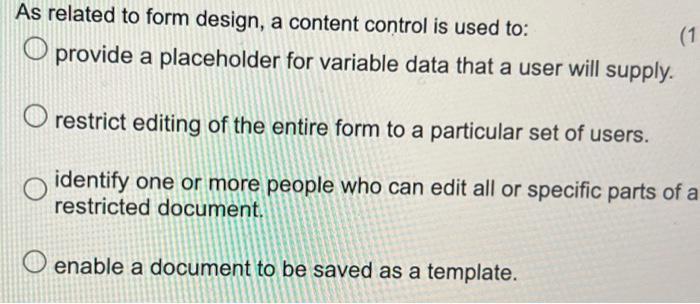 As Related To Form Design A Content Control Is Used To Provide A Placeholder For Variable Data That A User Will Supply 1