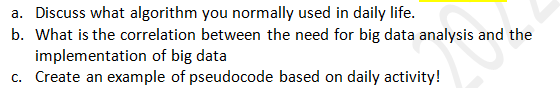 A Discuss What Algorithm You Normally Used In Daily Life B What Is The Correlation Between The Need For Big Data Anal 1