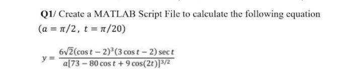 Q1 Create A Matlab Script File To Calculate The Following Equation A 7 2 T 1 20 6v2 Cost 2 3 Cost 2 Sect Y 1