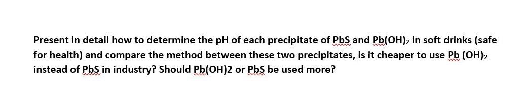 Present In Detail How To Determine The Ph Of Each Precipitate Of Pbs And Pb Oh 2 In Soft Drinks Safe For Health And Co 1