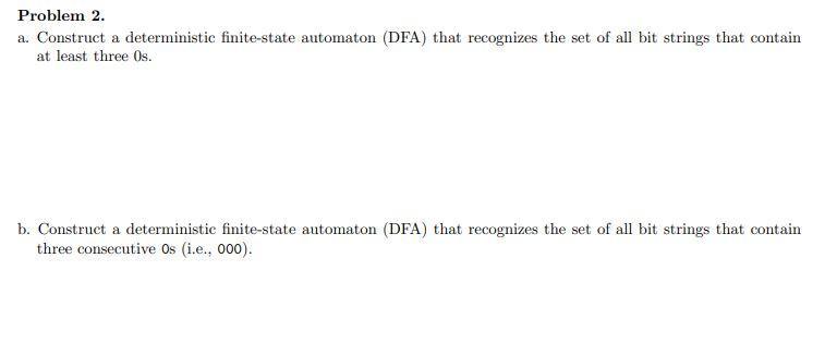 Problem 2 A Construct A Deterministic Finite State Automaton Dfa That Recognizes The Set Of All Bit Strings That Con 1