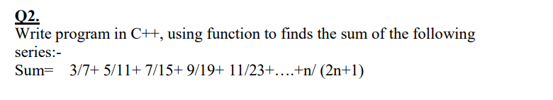 Q2 Write Program In C Using Function To Finds The Sum Of The Following Series Sum 3 7 5 11 7 15 9 19 11 23 1