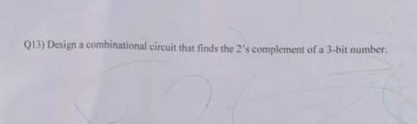 Qi3 Design A Combinational Citcuit That Finds The 2 S Complement Of A 3 Bit Mumber 1