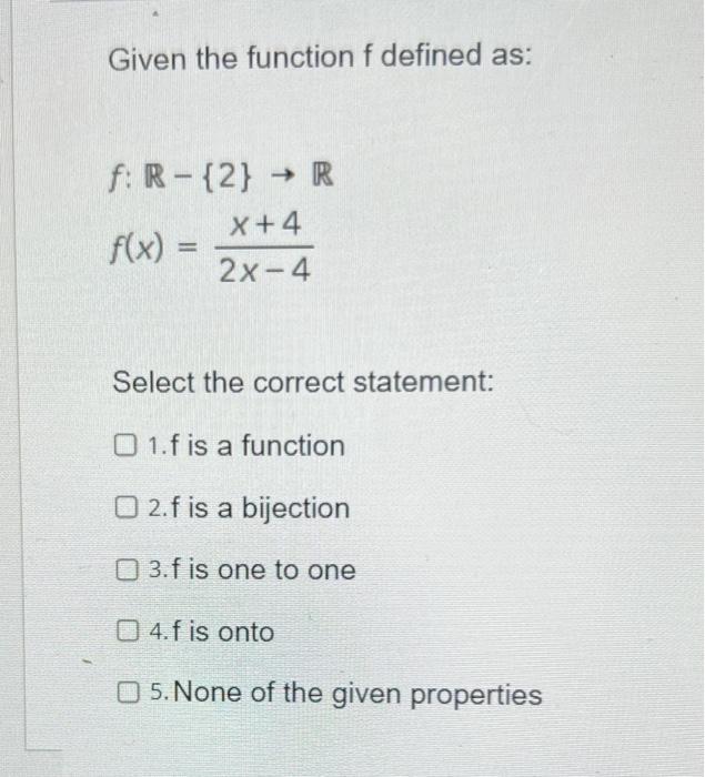Given The Function F Defined As F R 2 R X 4 F X 2x 4 Select The Correct Statement O 1 F Is A Function 2 F 1