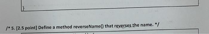 5 2 5 Point Define A Method Reversename That Reverses The Name A 5