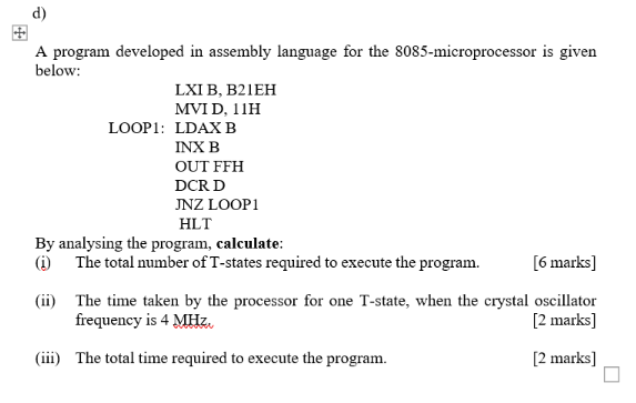 D A Program Developed In Assembly Language For The 8085 Microprocessor Is Given Below Lxib B21eh Mvid 11h Loop1 Lda 1