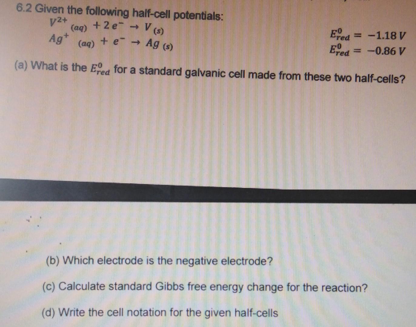 6 2 Given The Following Half Cell Potentials V 5 V2 Aq 2 E Ag Aq E Ag 5 Ered 1 18 V 0 86 V Ered A 1