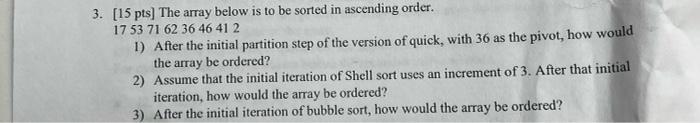 3 15 Pts The Array Below Is To Be Sorted In Ascending Order 1753 71 62 36 46 41 2 1 After The Initial Partition Ste 1
