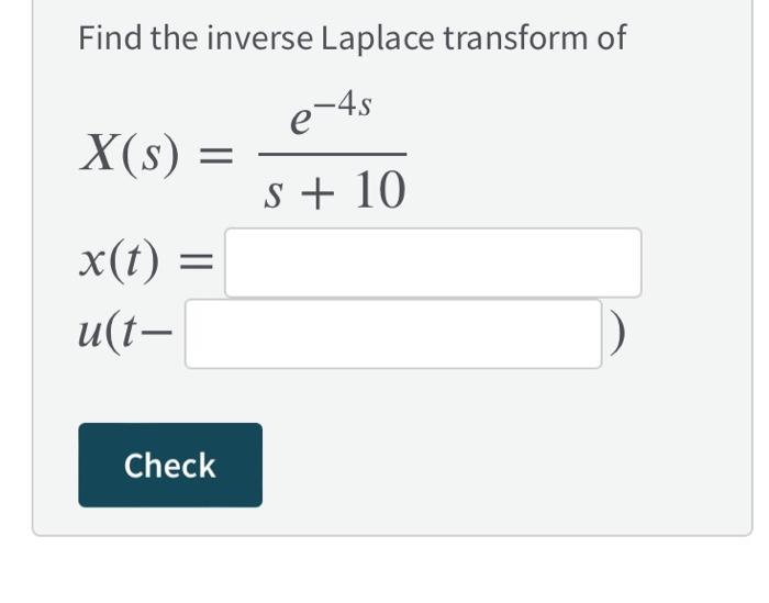 Find The Inverse Laplace Transform Of E 4s X S S 10 X T Ut Check 1