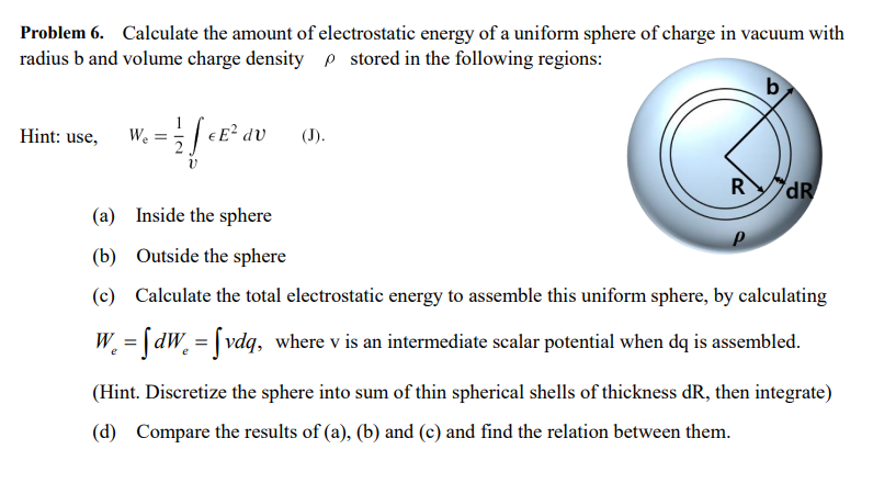 Problem 6 Calculate The Amount Of Electrostatic Energy Of A Uniform Sphere Of Charge In Vacuum With Radius B And Volume 1