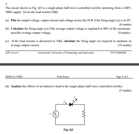 3 The Circuit Shown In Fig Q3 Is A Single Phase Half Wave Controlled Rectifier Operating From A 240v 50hz Supply Giv 1