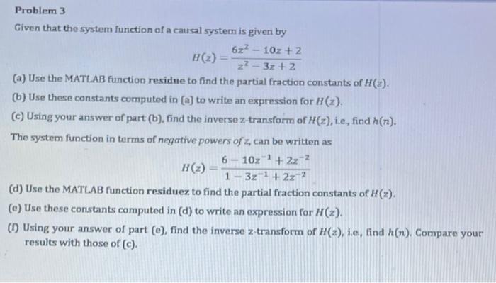 Problem 3 Given That The System Function Of A Causal System Is Given By 622 10z 2 H 2 Z 3z 2 A Use The Matla 1