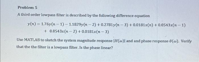 Problem 5 A Third Order Lowpass Filter Is Described By The Following Difference Equation Y N 1 76y N 1 1 1829y N 2 1