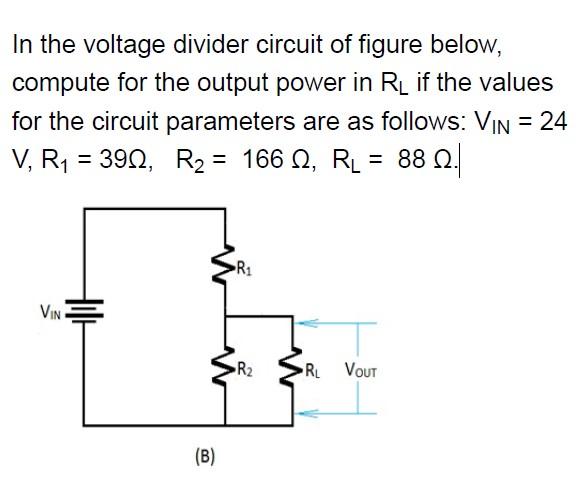 In The Voltage Divider Circuit Of Figure Below Compute For The Output Power In Rl If The Values For The Circuit Paramet 1