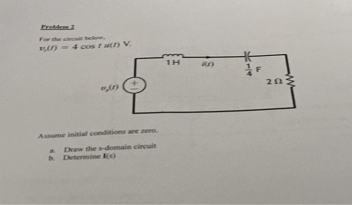 Problem Z For The Circuit Be 1 4 Cos Run V 16 1h 15 F 22 Z W 0 1 Assume Initial Conditions Are Zero Draw The S Doma 1