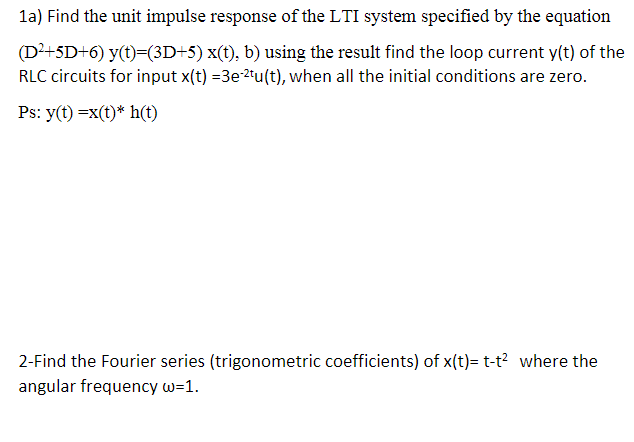 1a Find The Unit Impulse Response Of The Lti System Specified By The Equation D2 5d 6 Y T 3d 5 X T B Using The 1