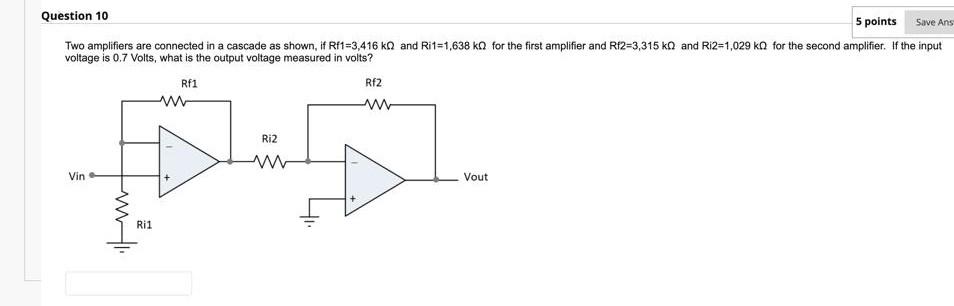 Question 10 5 Points Save Ans Two Amplifiers Are Connected In A Cascade As Shown If Rf1 3 416 K And Ri1 1 638 Ko For Th 1